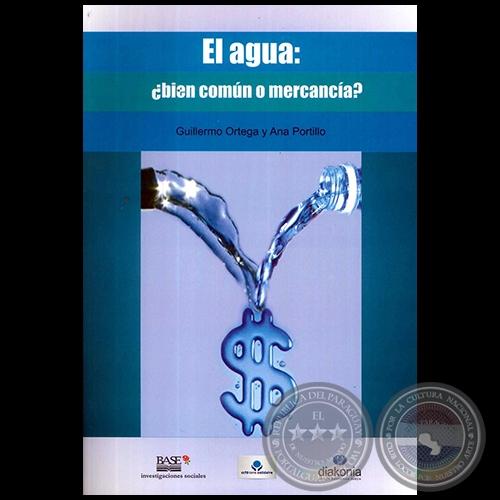 EL AGUA: ¿bien común o mercancía? - Autores: GUILLERMO ORTEGA y ANA PORTILLO - Año 2015